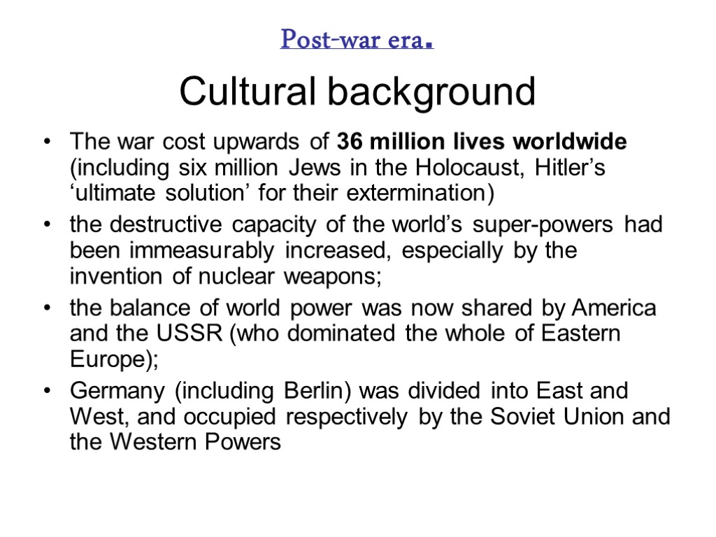 Post-war era. Cultural background The war cost upwards of 36 million lives worldwide (including